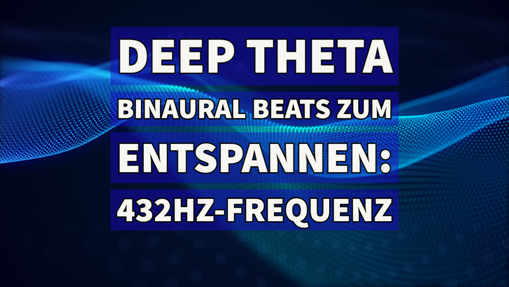 DEEP Theta Binaural Beats zum Entspannen: 432Hz